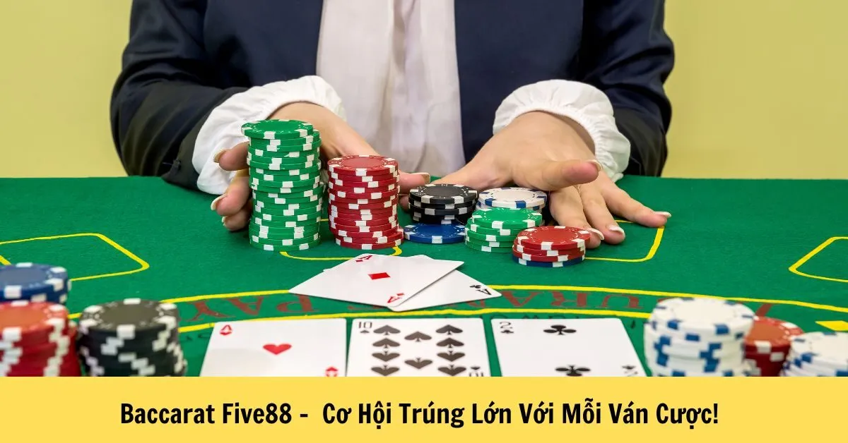 Baccarat Five88 - Cơ Hội Trúng Lớn Với Mỗi Ván Cược!