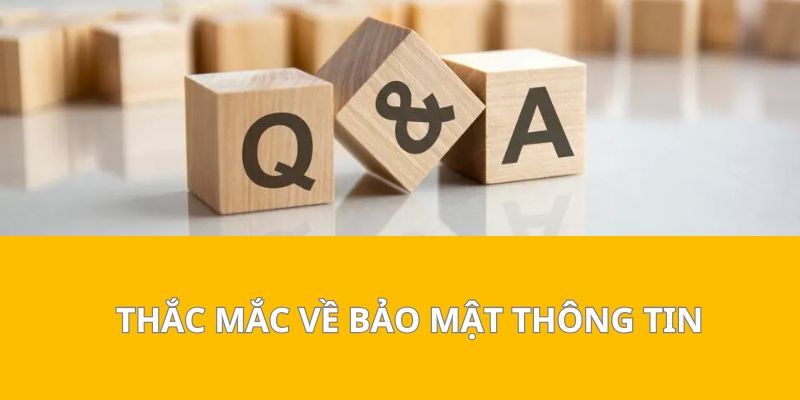 Thắc Mắc Về Bảo Mật Thông Tin