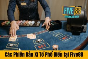 Các Phiên Bản Xì Tố Phổ Biến tại Five88