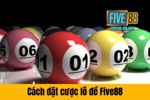 Cách đặt cược lô đề Five88