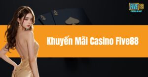 Khuyến Mãi Casino Five88