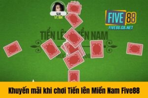 Khuyến mãi khi chơi Tiến lên Miền Nam Five88