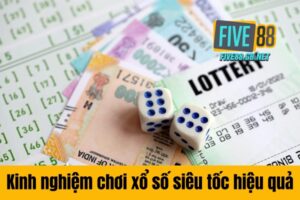 Kinh nghiệm chơi xổ số siêu tốc Five88 hiệu quả