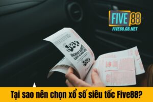 Tại sao nên chọn xổ số siêu tốc Five88