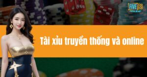 tài xỉu truyền thống và online