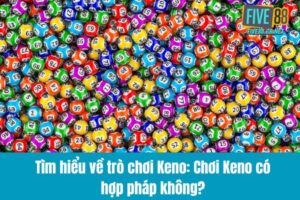 Chơi Keno có hợp pháp không