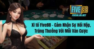 Xì tố Five88 - Cảm Nhận Sự Hồi Hộp, Trúng Thưởng Với Mỗi Ván Cược