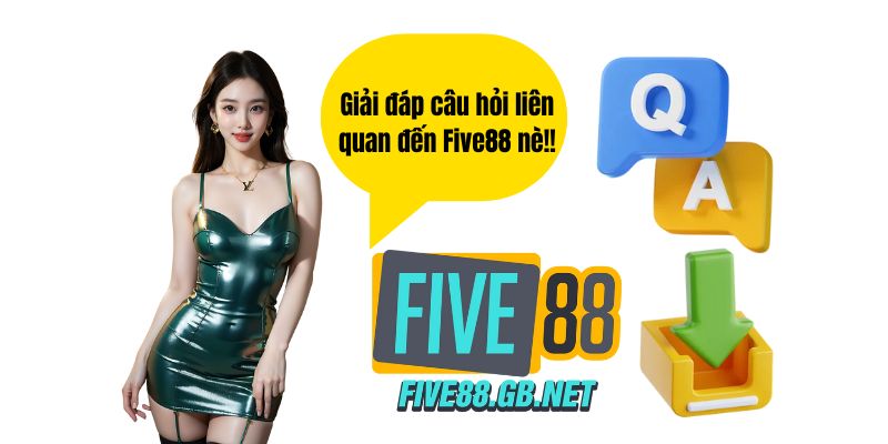 Một số câu hỏi phổ biến liên quan đến Five88