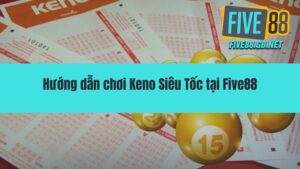Keno Siêu Tốc – Hướng Dẫn Chơi Và Mẹo Chiến Thắng Nhanh Nhất