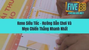 Keno Siêu Tốc – Hướng Dẫn Chơi Và Mẹo Chiến Thắng Nhanh Nhất
