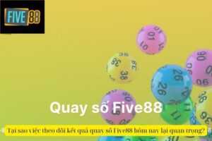 Kết Quả Quay Số Five88 Hôm Nay  – Kiểm Tra Ngay